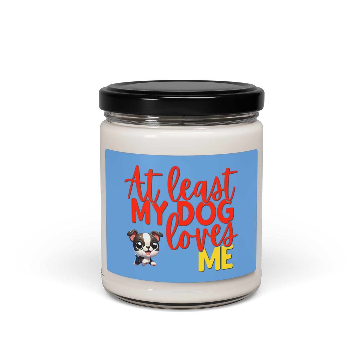 at least my dog loves me soy candle with cute Boston terrier