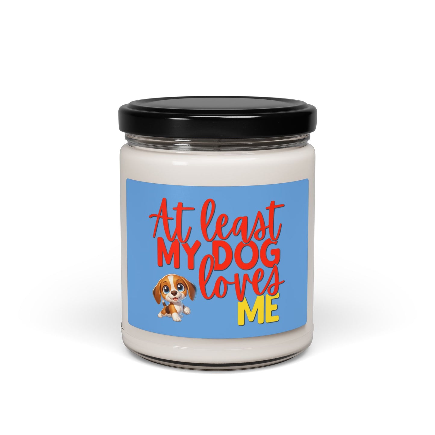 Soy candle with "At least my dog loves me" with small beagle