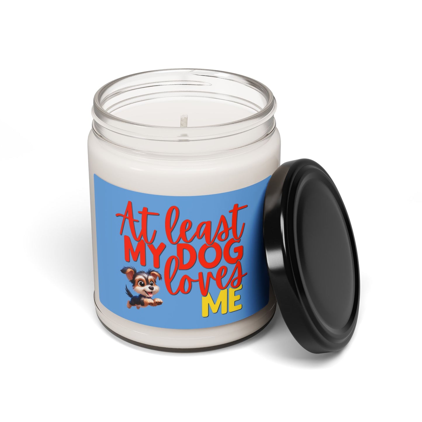 Soy candle with "At least my dog loves me" small Yorkie