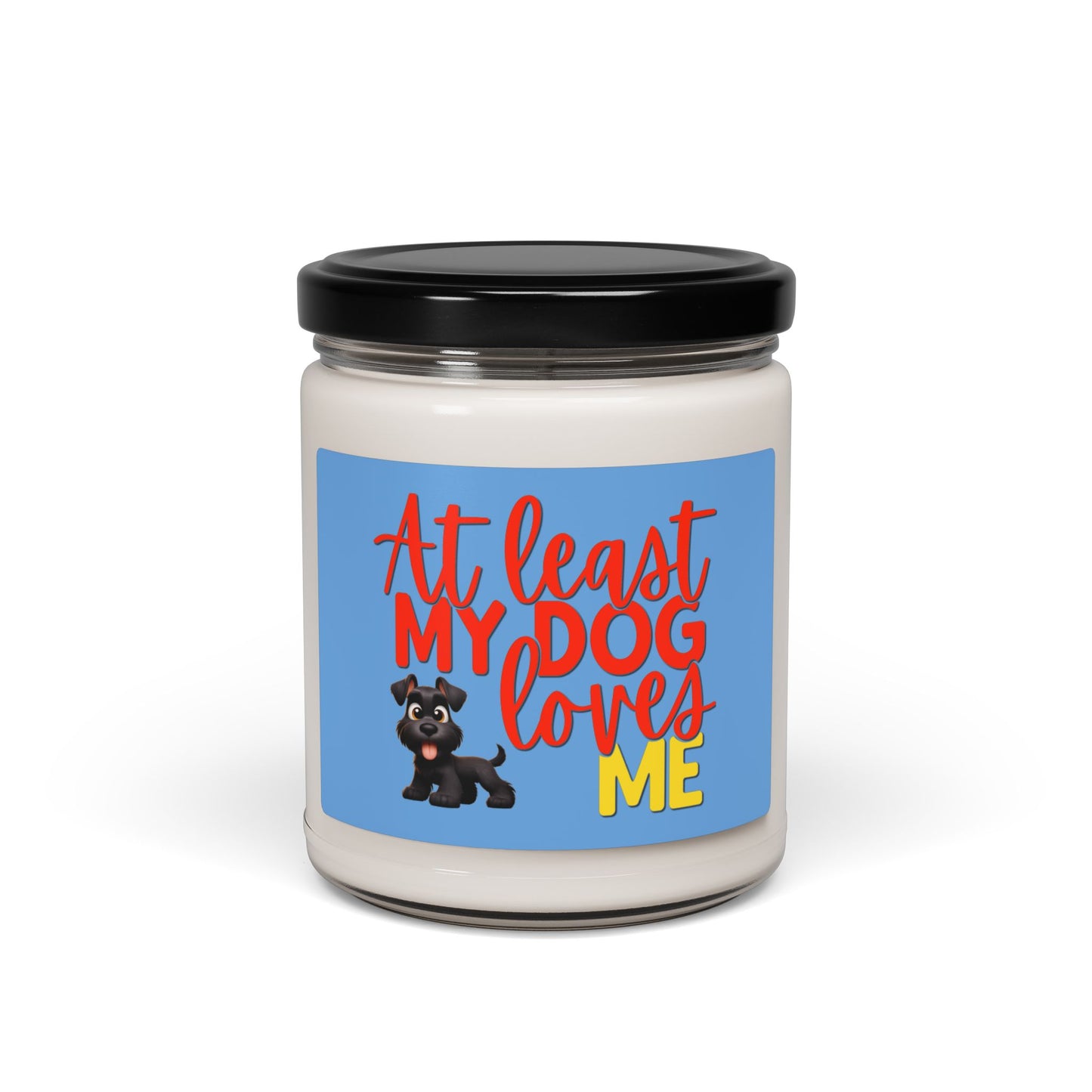Soy candle with "At least my dog loves me" small Schnauzer
