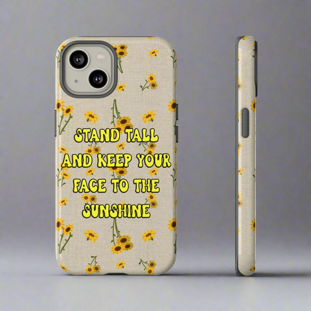 sunflower pattern with "Stand tall and keep your face to the sunshine" o iPhone case