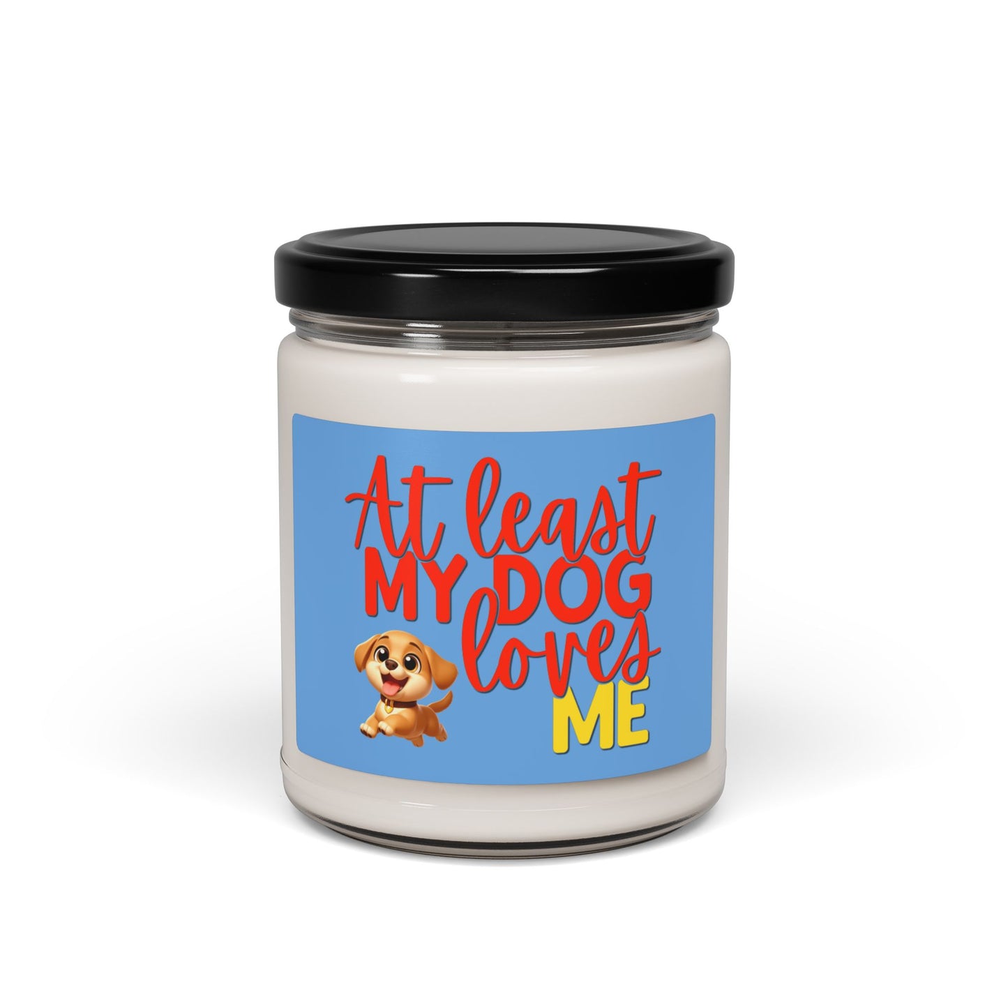 Soy candle with "At least my dog loves me" with small Labrador